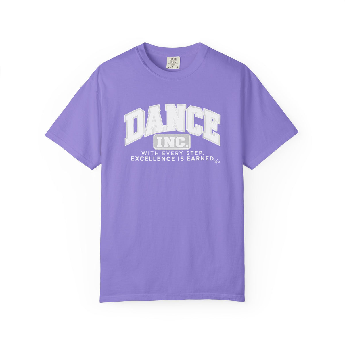 Dance Inc. T-Shirt | With Every Step, Excellence Is Earned | Dance Comfort Colors Tee