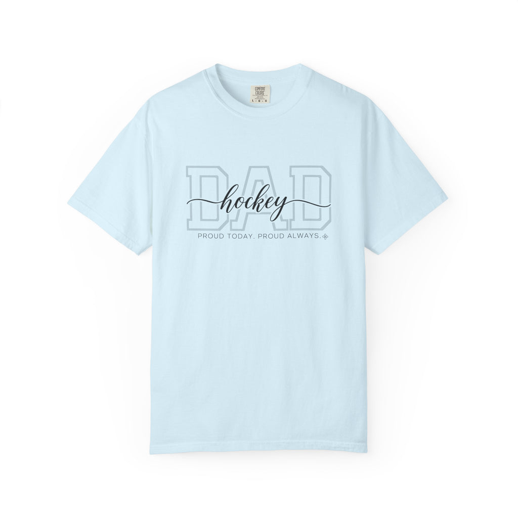 Hockey Dad Shirt - Proud Today. Proud Always. | Choose Your Team Shirt Color | Comfort Colors Tee