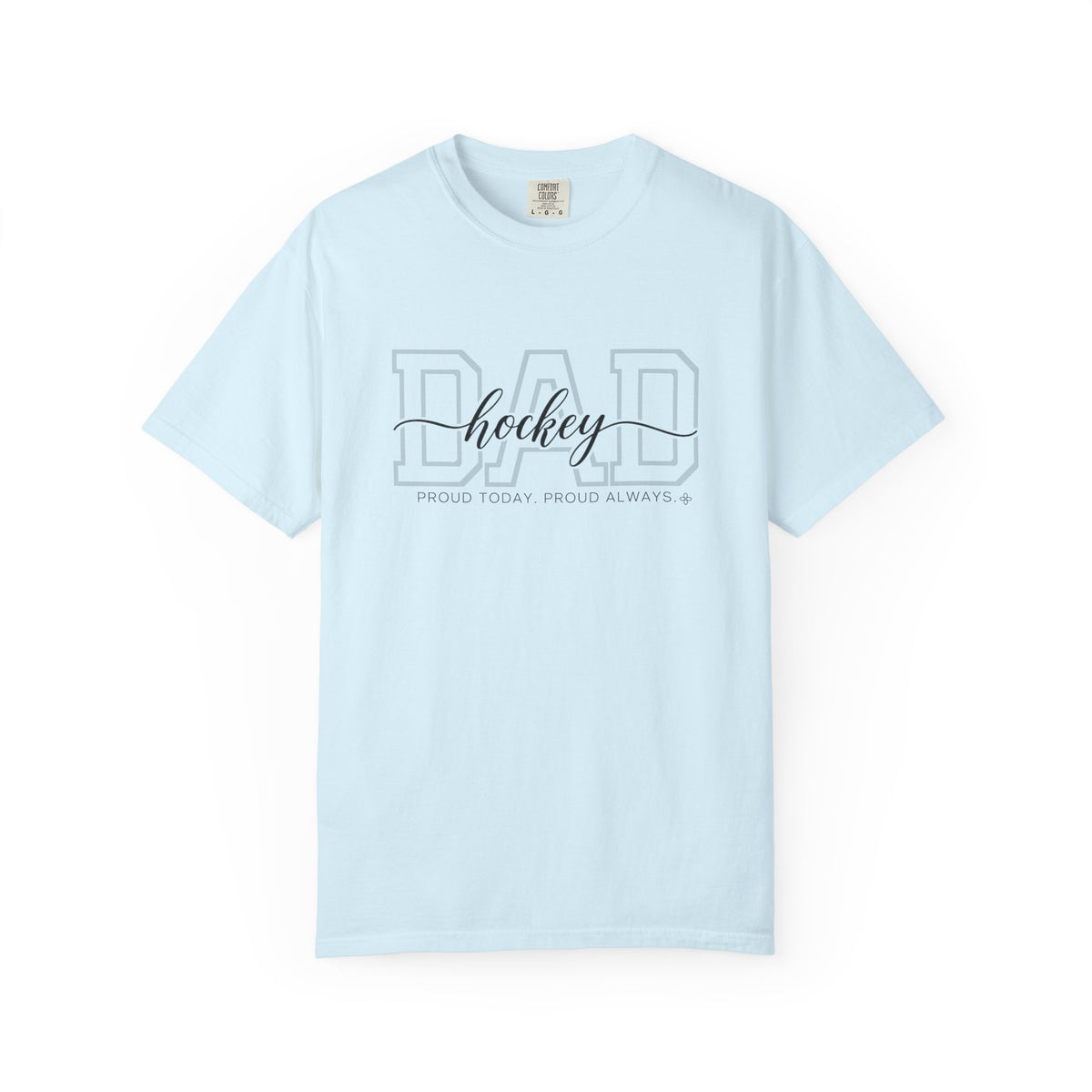Hockey Dad Shirt - Proud Today. Proud Always. | Choose Your Team Shirt Color | Comfort Colors Tee