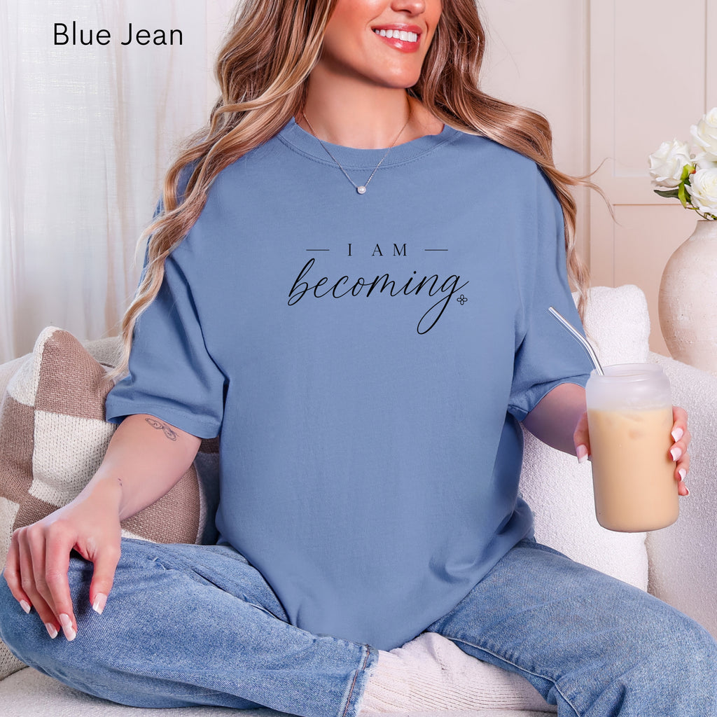 I Am Becoming - Women's Comfort Colors Motivational T-Shirt for Women - Inspirational Tee - Comfort Colors Shirt
