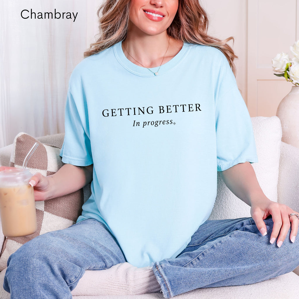 Getting Better, In Progress - Women's Comfort Colors Motivational T-Shirt