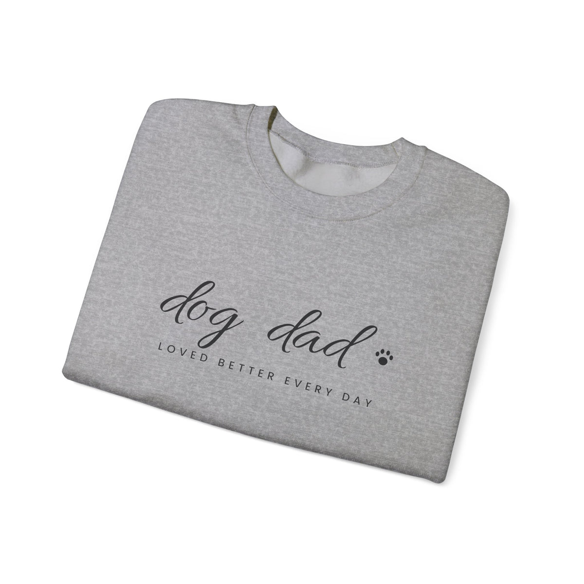 Personalized Dog Dad Sweatshirt - Loved Better Every Day | Pet Names on Sleeve | Choose Your Style | Custom Dog Dad Gift | Gildan Sweatshirt