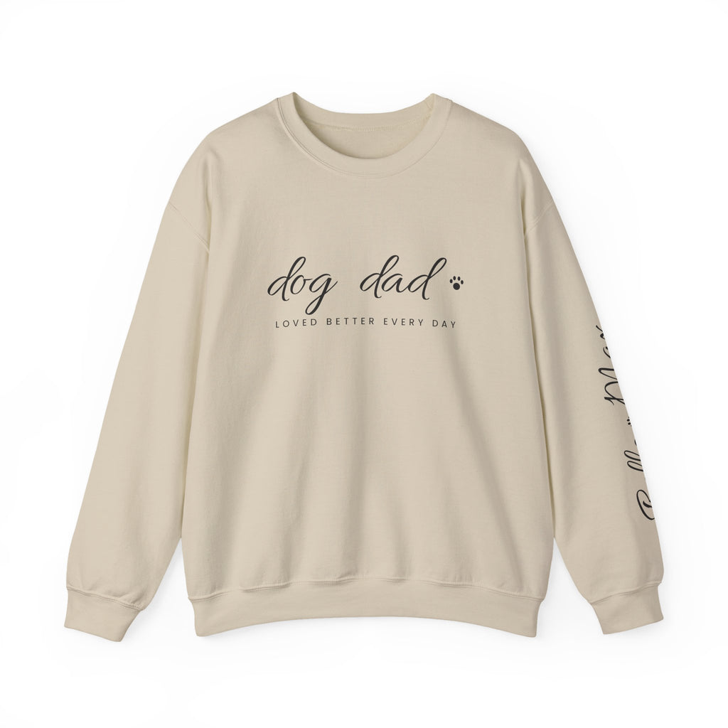 Personalized Dog Dad Sweatshirt - Loved Better Every Day | Pet Names on Sleeve | Choose Your Style | Custom Dog Dad Gift | Gildan Sweatshirt