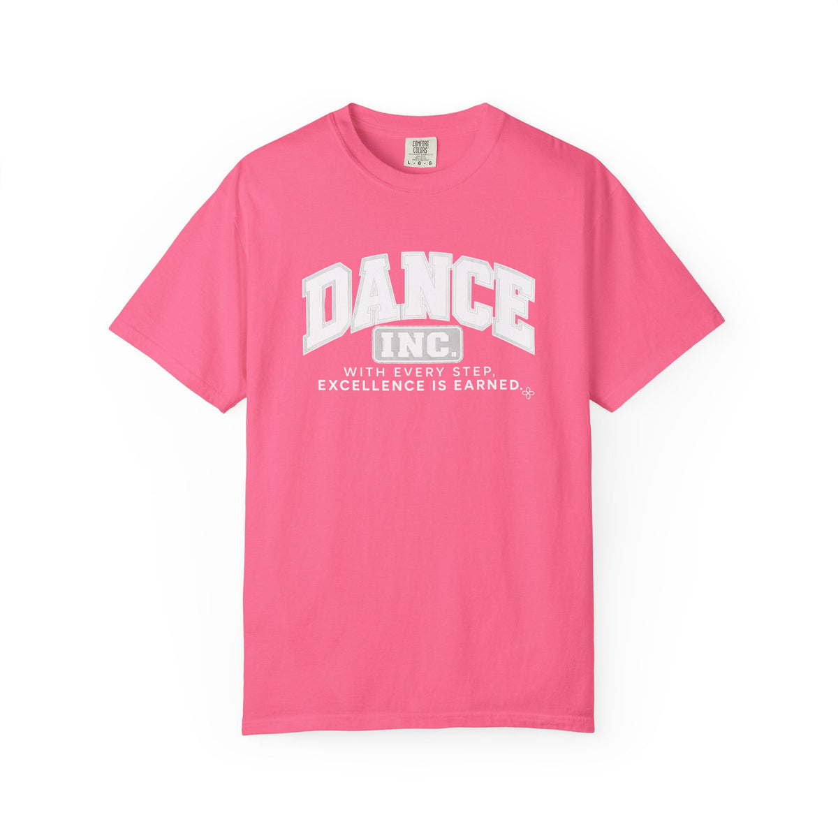 Dance Inc. T-Shirt | With Every Step, Excellence Is Earned | Dance Comfort Colors Tee