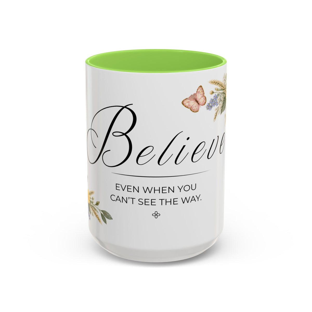 Believe Coffee Mug 15oz | Even When You Can't See The Way | Floral Christian Mug