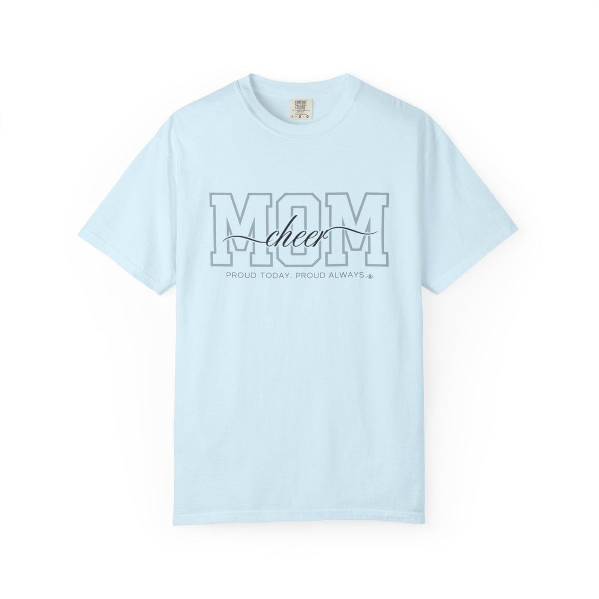 Cheer Mom Shirt - Proud Today. Proud Always. | Choose Your Team Shirt Color | Comfort Colors Tee