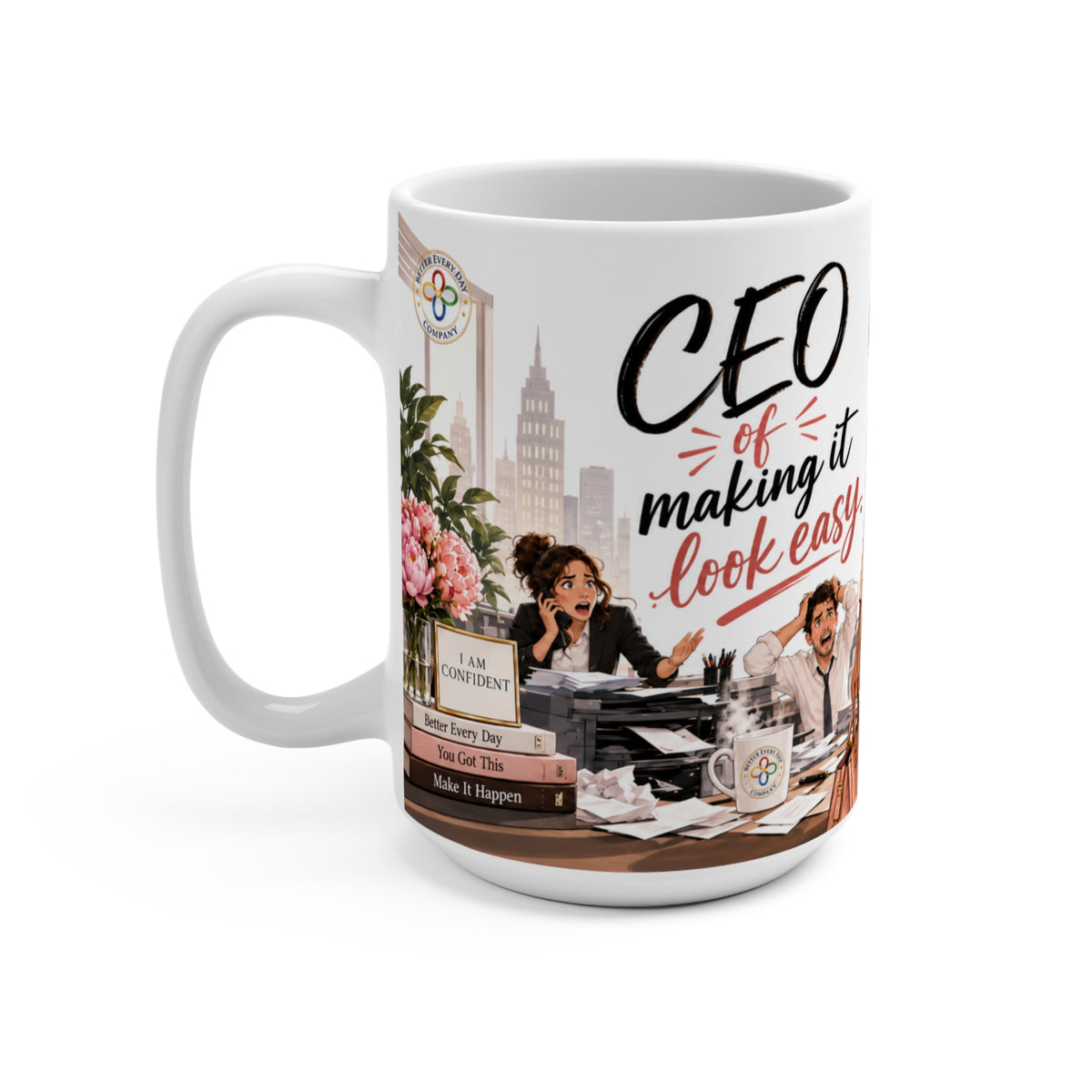 CEO of Making It Look Easy - 15 oz Women in Business Mug, Coffee Cup, CEO Mug