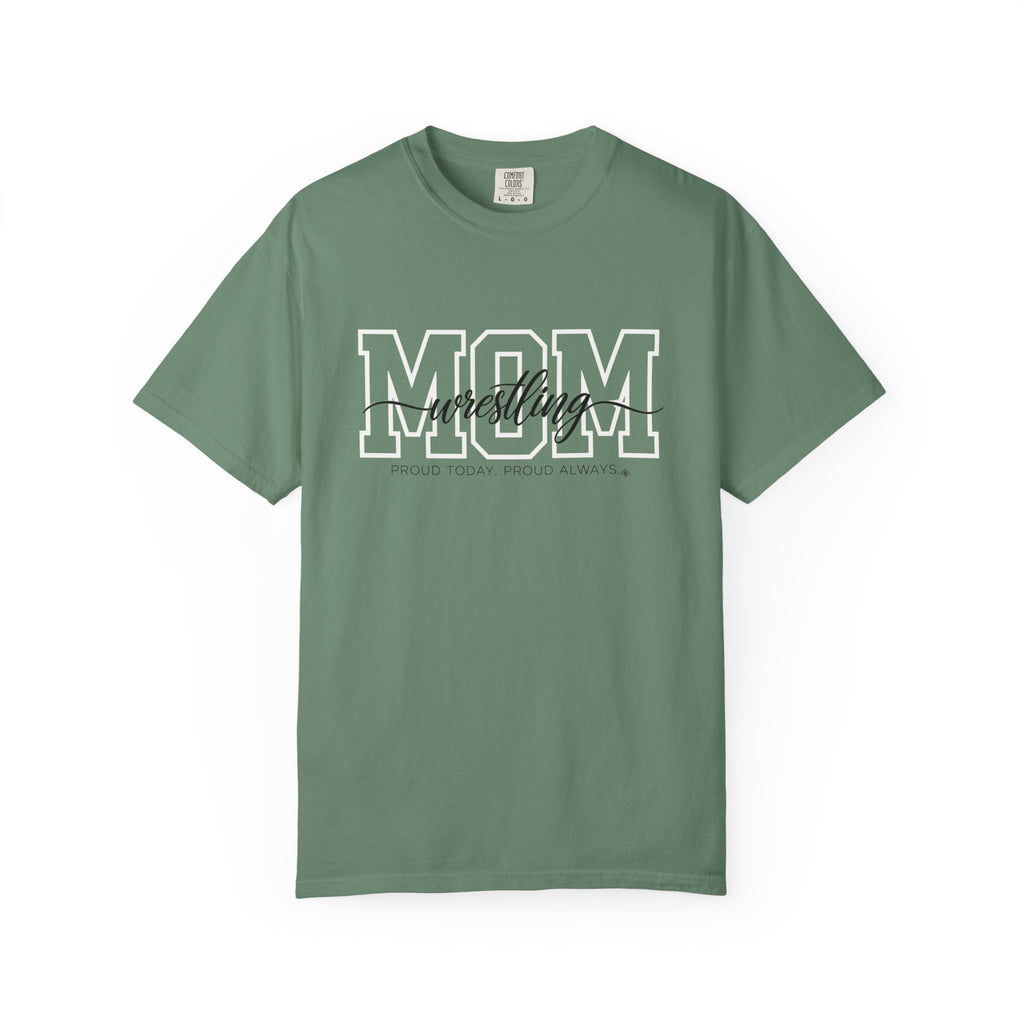 Wrestling Mom Shirt - Proud Today. Proud Always. | Choose Your Team Shirt Color | Comfort Colors Tee