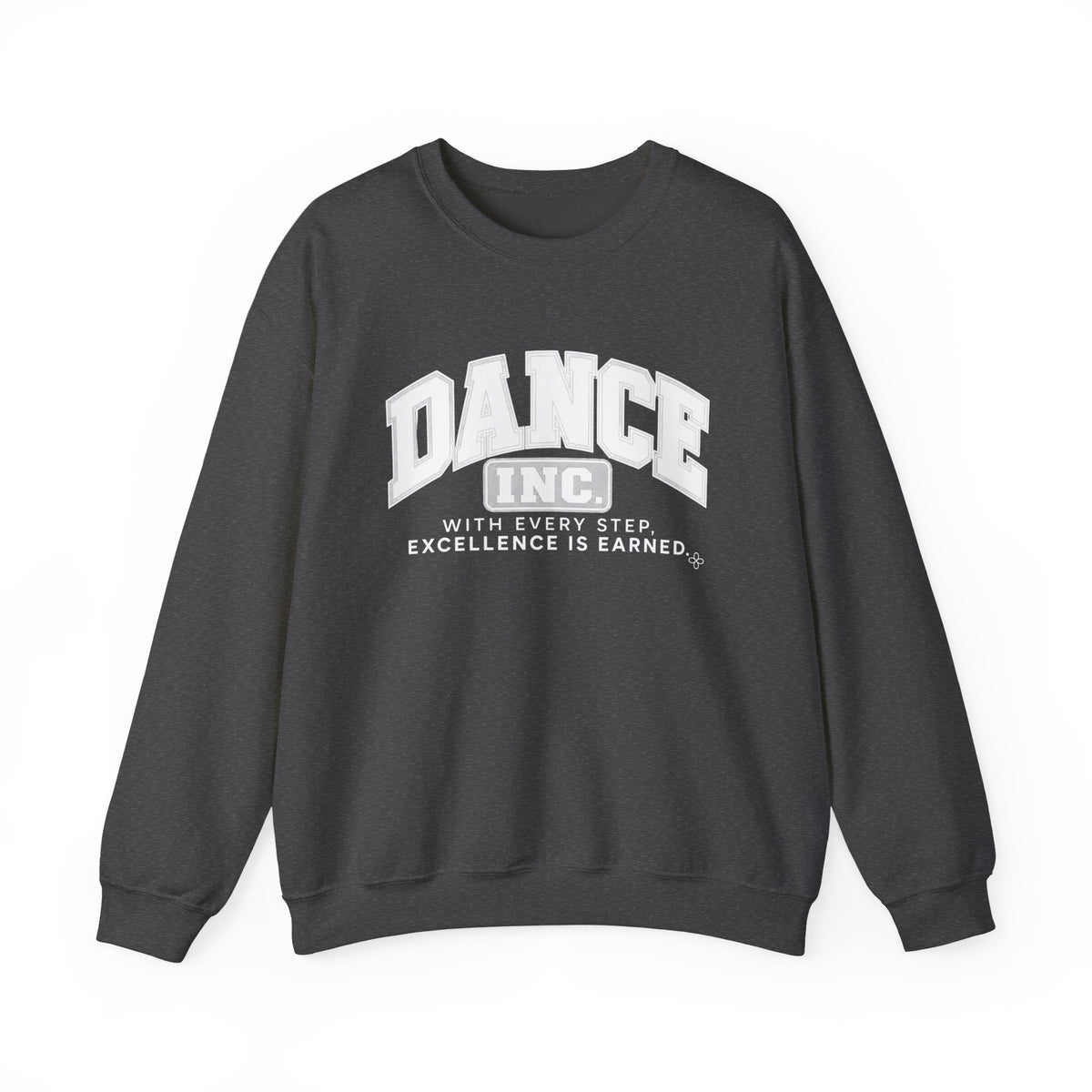 Dance Inc. Sweatshirt | With Every Step, Excellence Is Earned | Dance Gildan Crewneck
