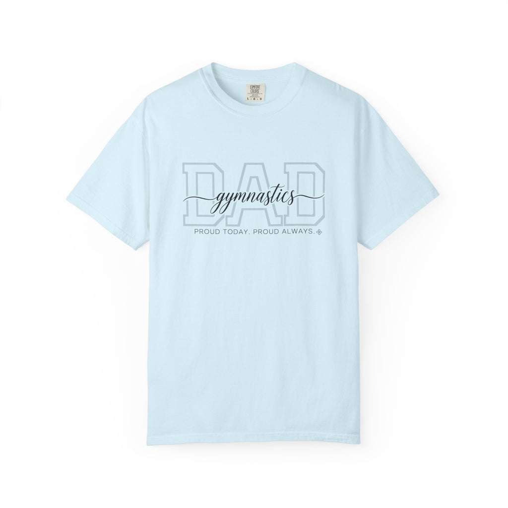 Gymnastics Dad Shirt - Proud Today. Proud Always. | Choose Your Team Shirt Color | Comfort Colors Tee