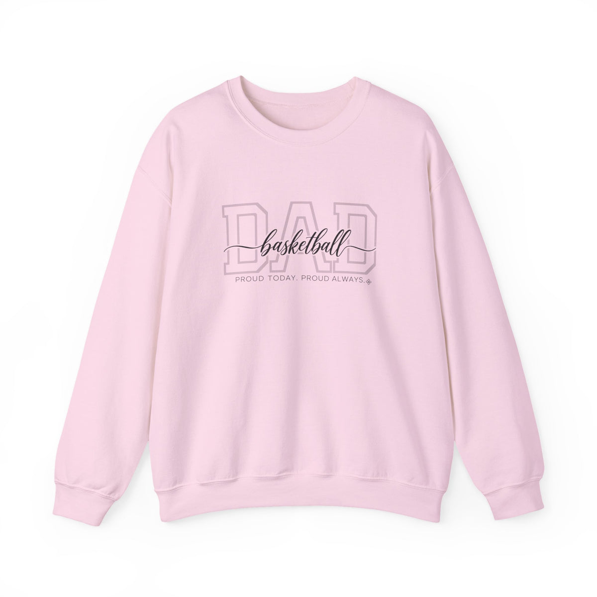 Basketball Dad Sweatshirt - Proud Today. Proud Always. | Choose Your Team Color | Gildan Crewneck