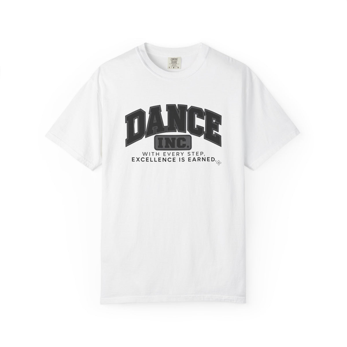 Dance Inc. T-Shirt | With Every Step, Excellence Is Earned | Dance Comfort Colors Tee