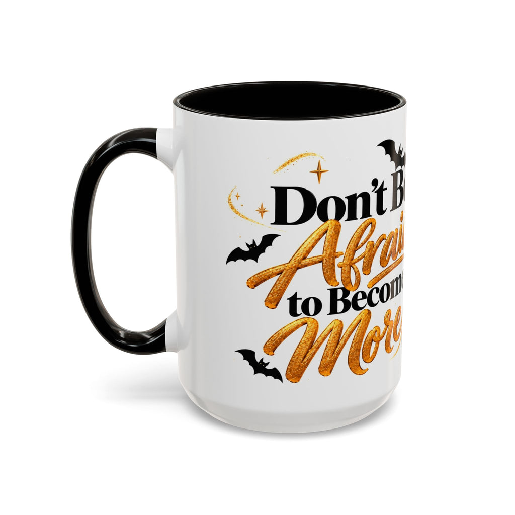 Halloween Mug, Cute 15oz Fall Coffee Mug, Funny Spooky Halloween Gift | DON'T BE AFRAID TO BECOME MORE, Inspirational Mug