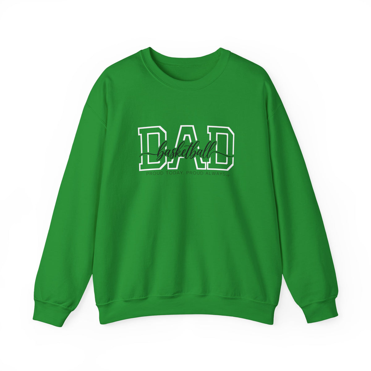 Basketball Dad Sweatshirt - Proud Today. Proud Always. | Choose Your Team Color | Gildan Crewneck