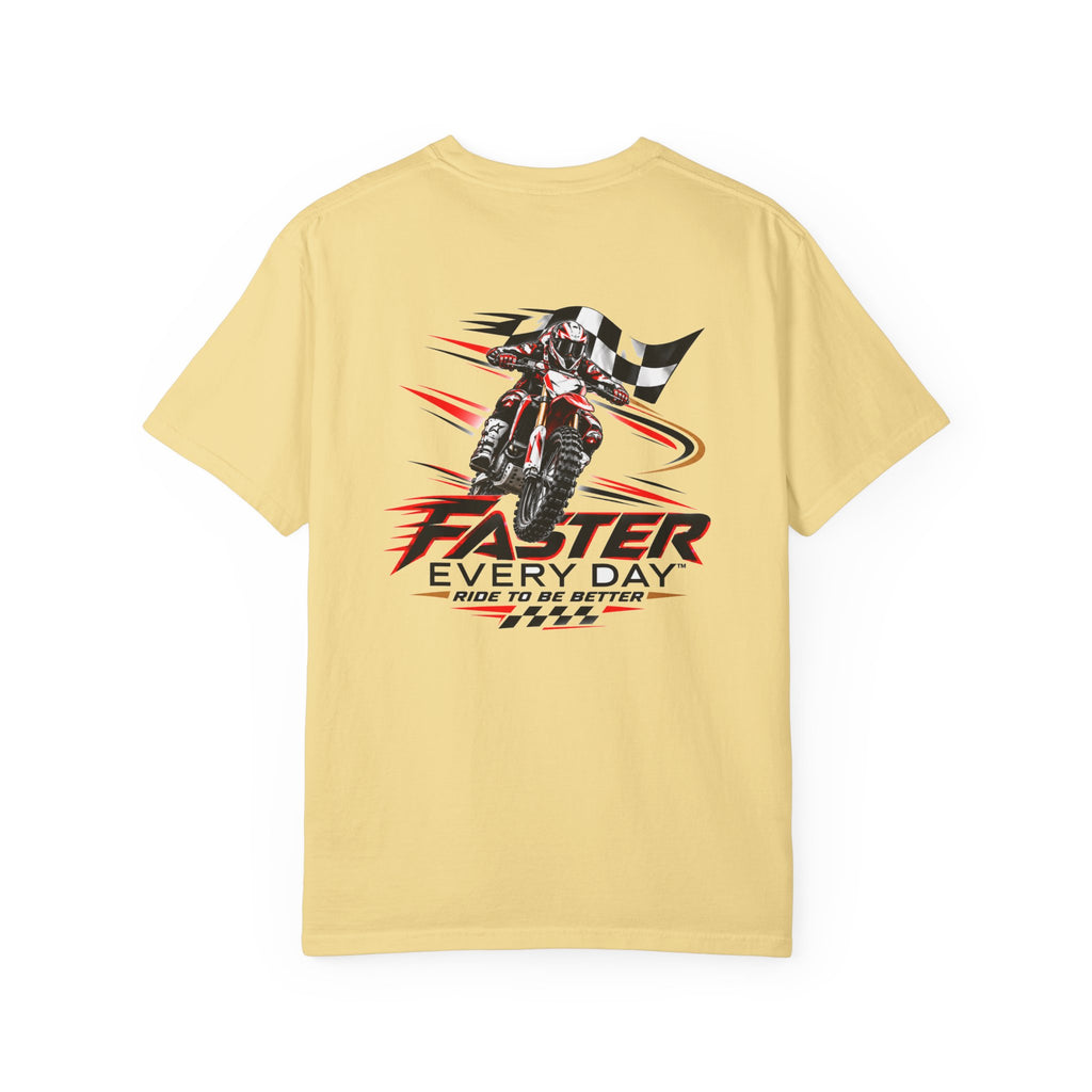 Faster Every Day Ride to Be Better Dirt Bike Tee | Front Logo and Back Print | Motocross Comfort Colors T-Shirt