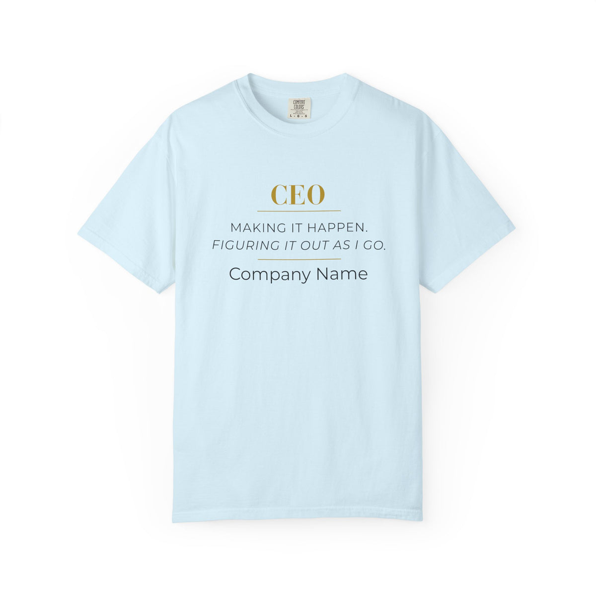 Personalized CEO T-shirt - Custom Business Owner Tee - Business Gift - Making it Happen. Figuring It Out As I Go.