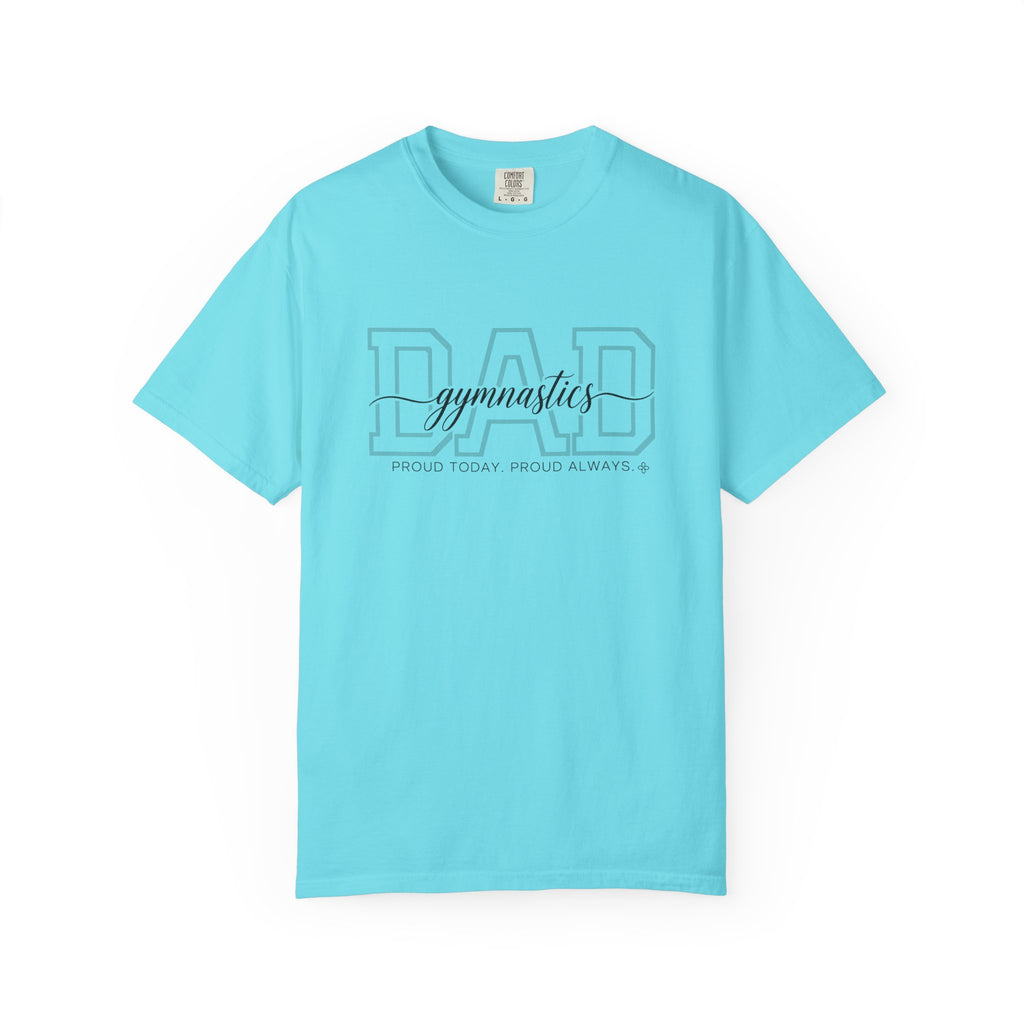 Gymnastics Dad Shirt - Proud Today. Proud Always. | Choose Your Team Shirt Color | Comfort Colors Tee