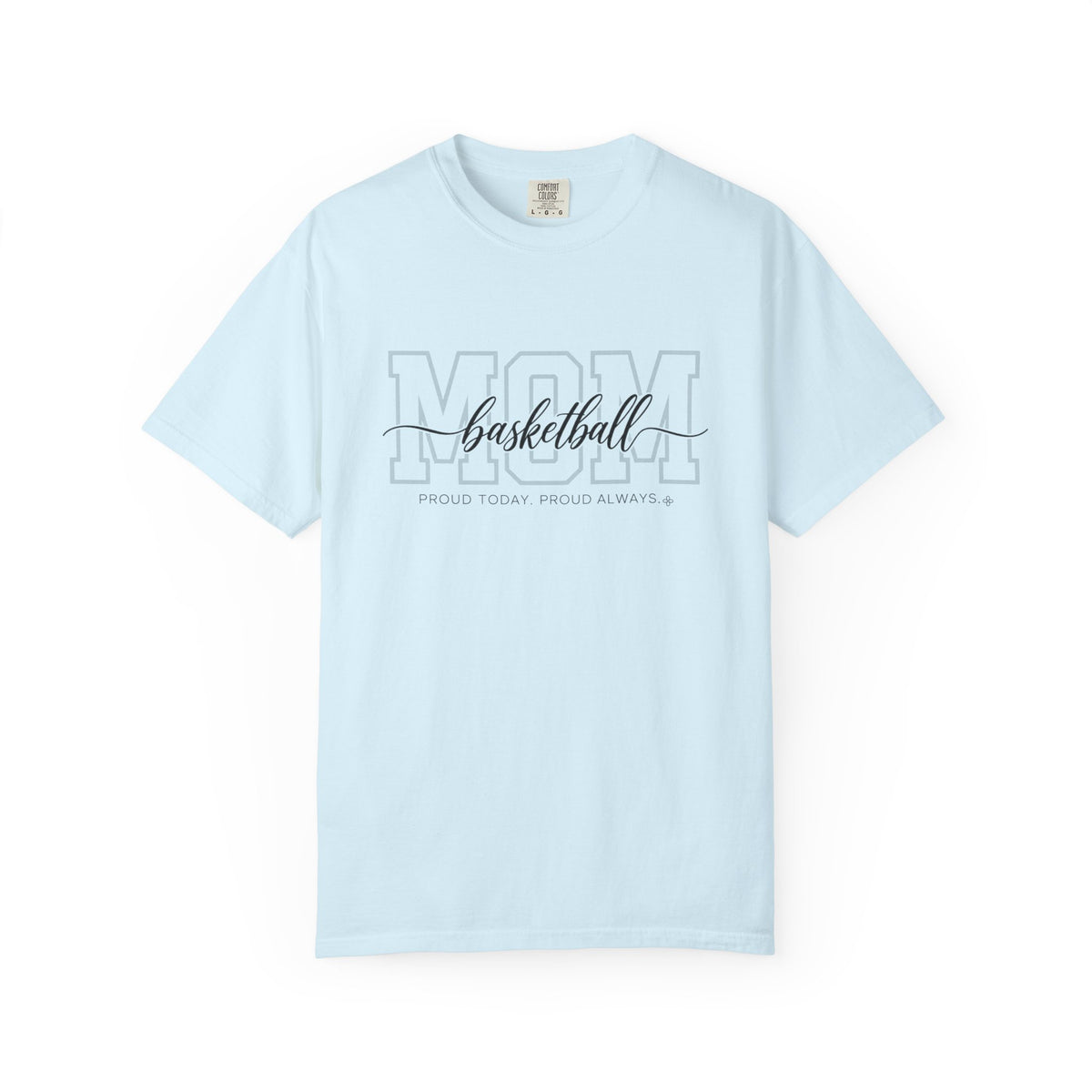 Basketball Mom Shirt - Proud Today. Proud Always. | Choose Your Team Shirt Color | Comfort Colors Tee