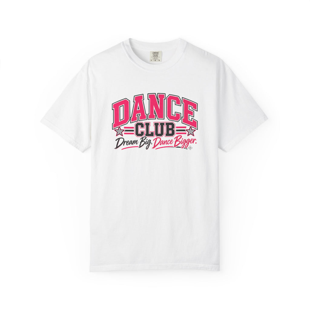 Dance Club T-Shirt | Dream Big, Dance Bigger | Dance Comfort Colors Tee