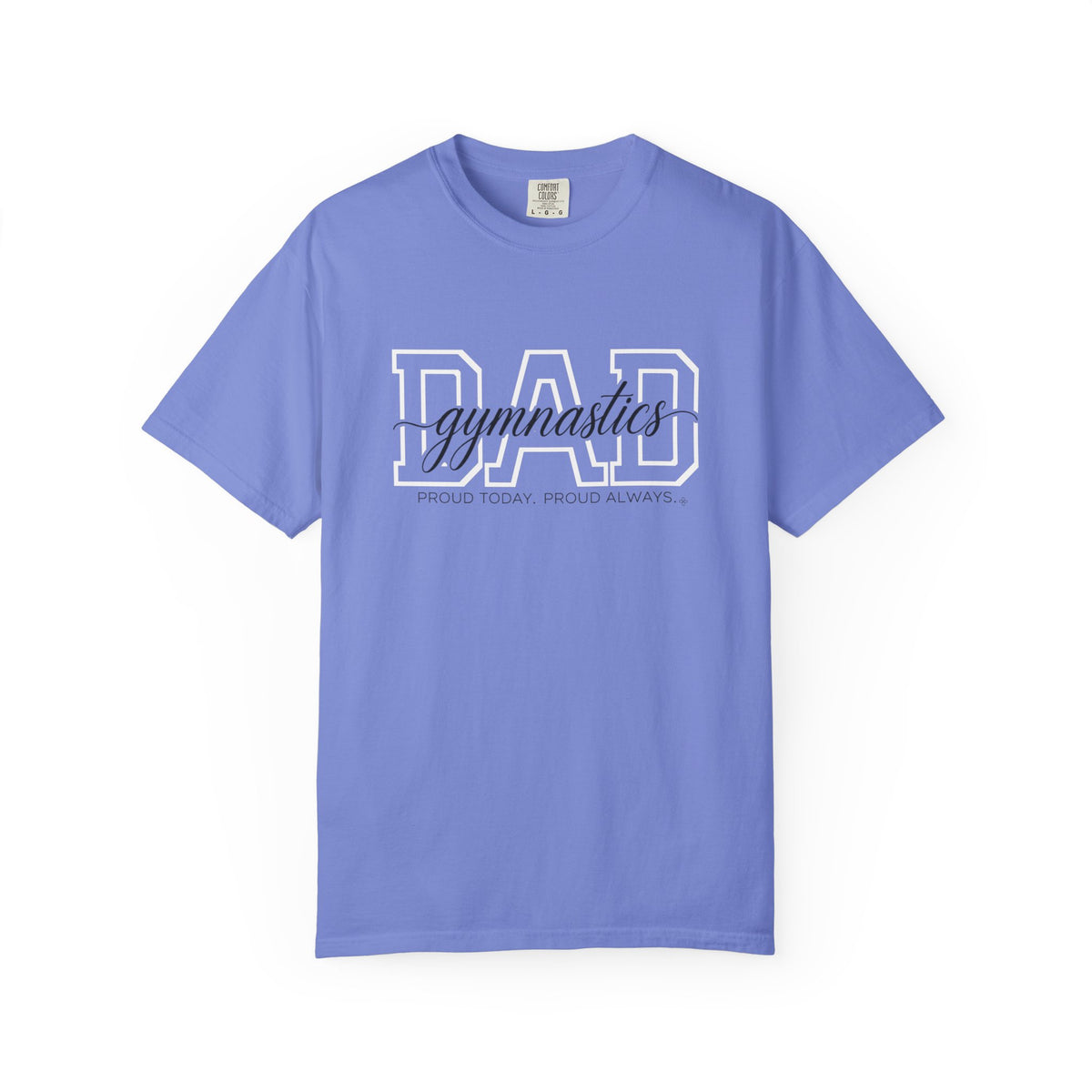 Gymnastics Dad Shirt - Proud Today. Proud Always. | Choose Your Team Shirt Color | Comfort Colors Tee