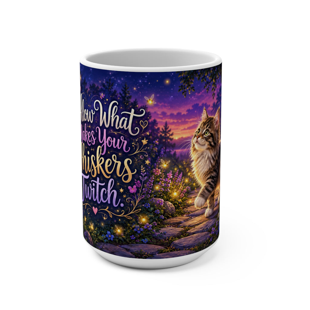 Follow What Makes Your Whiskers Twitch - 15 oz Funny Cat Mug, Coffee Cup