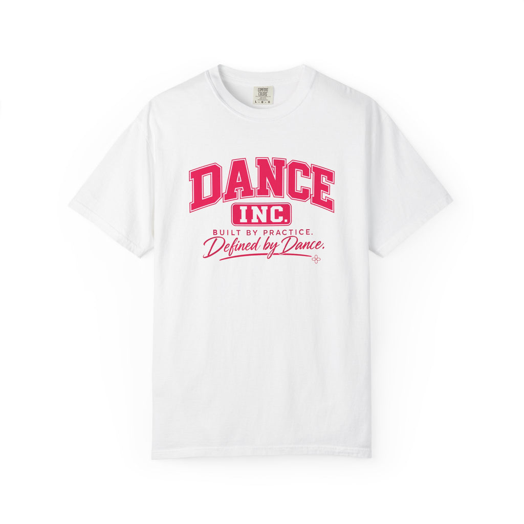 Dance Inc. T-Shirt | Built by Practice, Defined by Dance | Dance Comfort Colors Tee