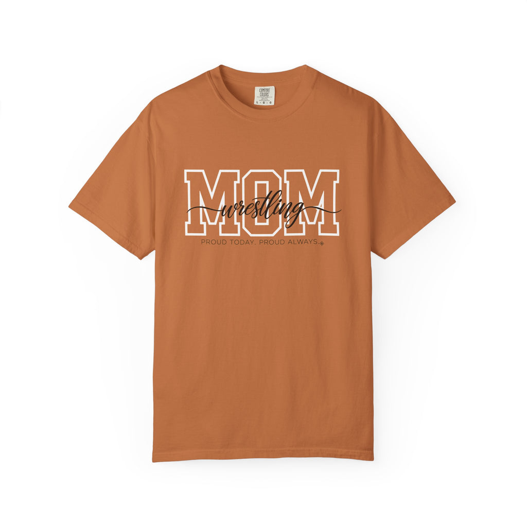 Wrestling Mom Shirt - Proud Today. Proud Always. | Choose Your Team Shirt Color | Comfort Colors Tee
