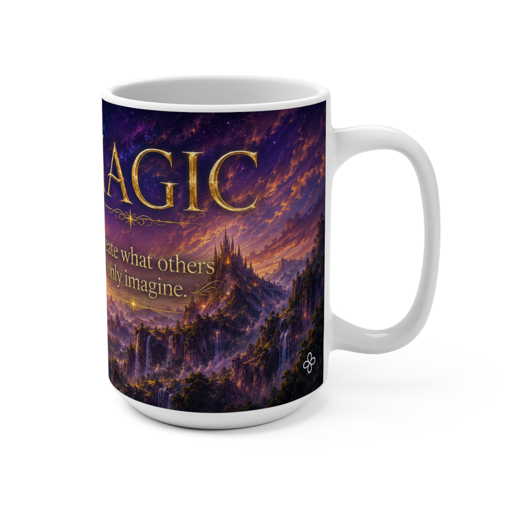 MAGIC - Unicorn - Create What Others Only Imagine - 15 oz Inspirational Mug, Coffee Cup, Intentionalities