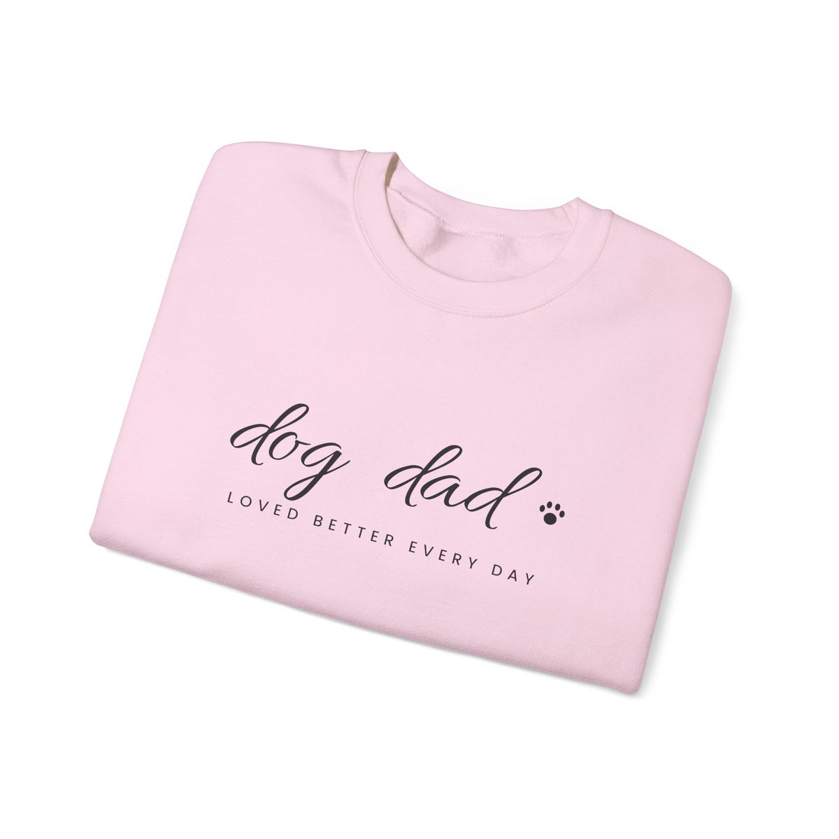 Personalized Dog Dad Sweatshirt - Loved Better Every Day | Pet Names on Sleeve | Choose Your Style | Custom Dog Dad Gift | Gildan Sweatshirt