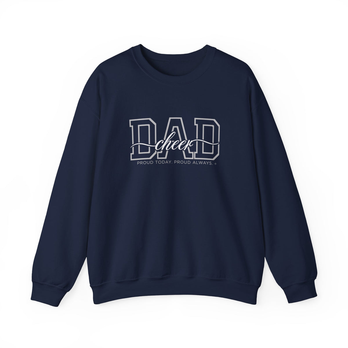 Cheer Dad Sweatshirt - Proud Today. Proud Always. | Choose Your Team Color | Gildan Crewneck