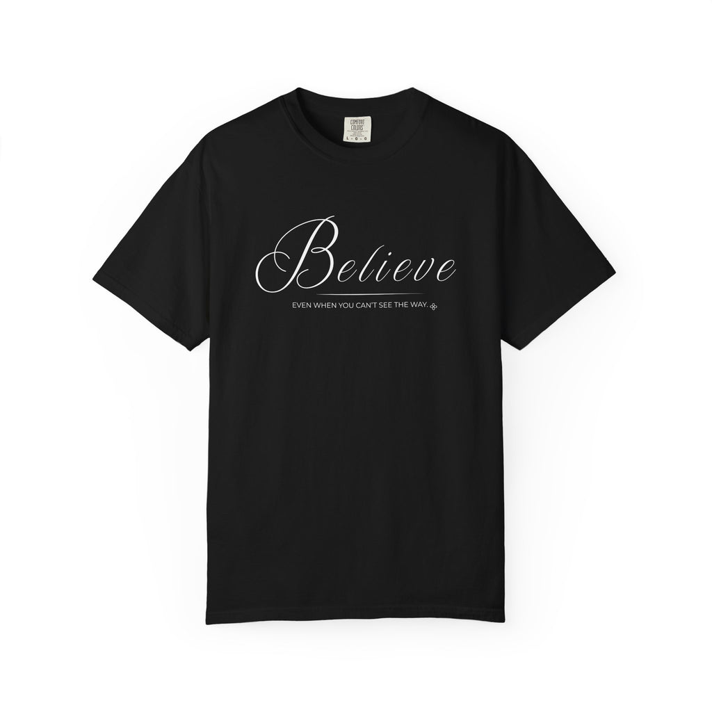 Believe T-Shirt | Even When You Can't See The Way | Comfort Colors Faith Tee