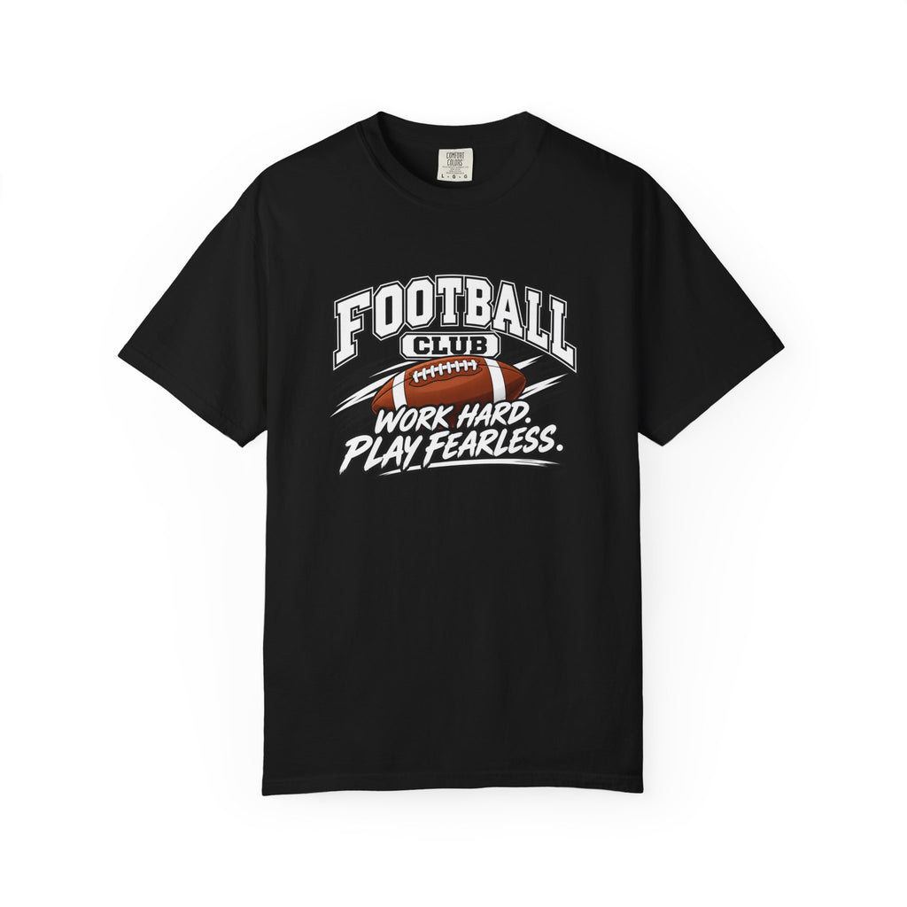 Football Club T-Shirt | Work Hard, Play Fearless | Football Comfort Colors Tee