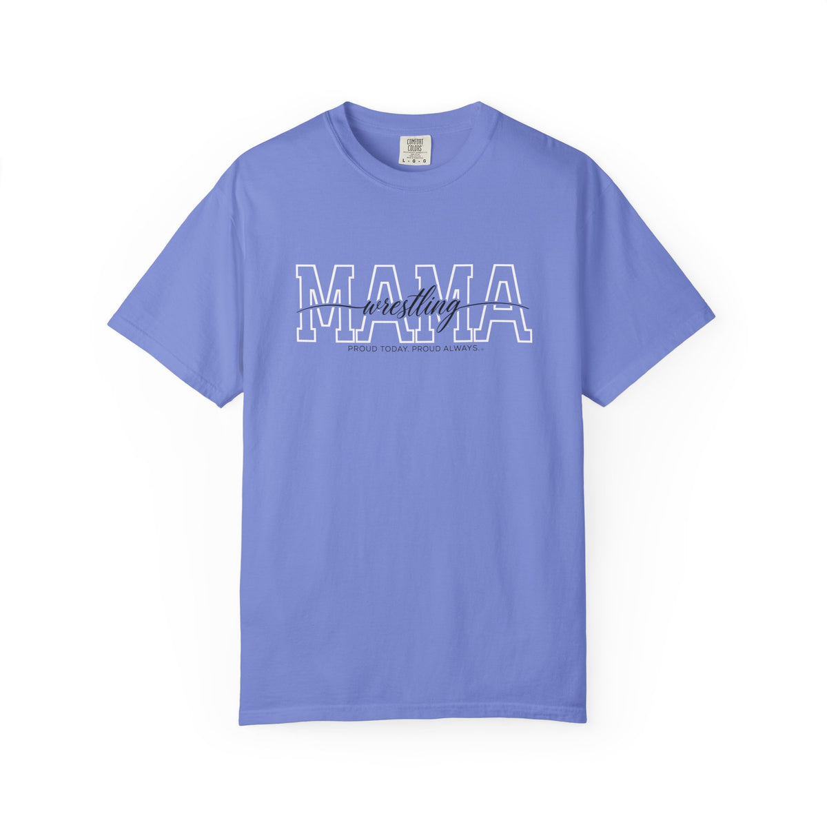 Wrestling Mama Shirt - Proud Today. Proud Always. | Choose Your Team Shirt Color | Comfort Colors Tee
