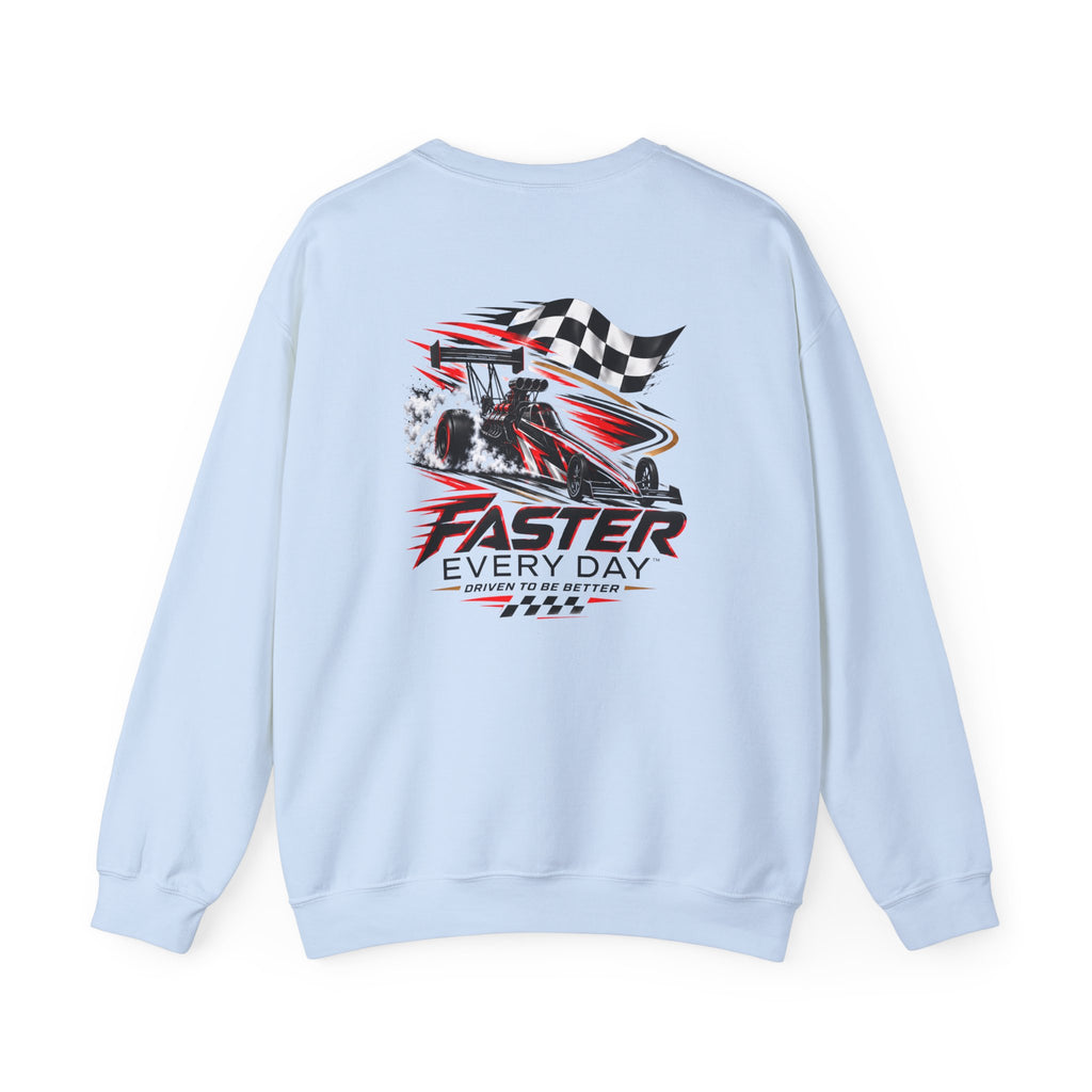 Faster Every Day Dragster Sweatshirt | Driven to Be Better | Front Logo and Back Print | Gildan Crewneck Sweatshirt