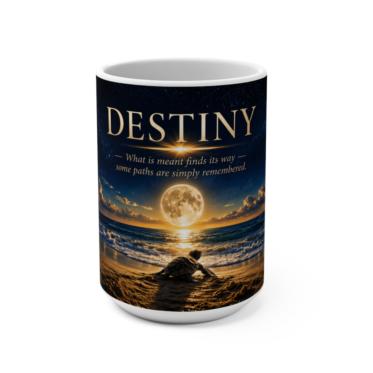 Destiny - What Is Meant Finds Its Way - 15 oz Inspirational Sea Turtle Mug, Coffee Cup