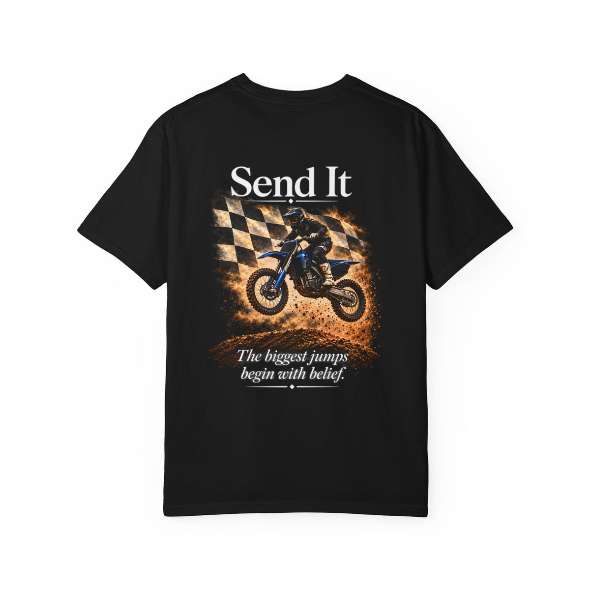 Send It - The Biggest Jumps Begin with Belief | Motocross Dirt Bike Tee | Front Logo and Back Print