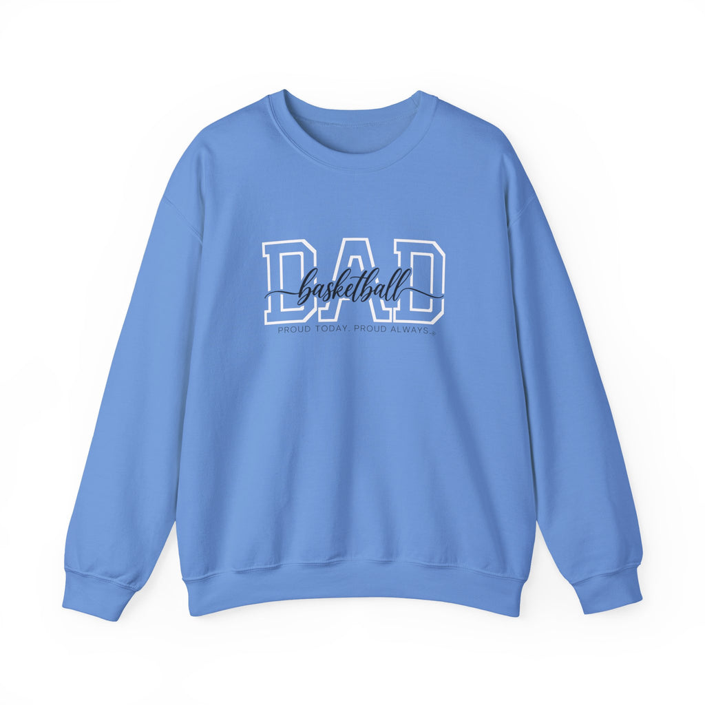 Basketball Dad Sweatshirt - Proud Today. Proud Always. | Choose Your Team Color | Gildan Crewneck