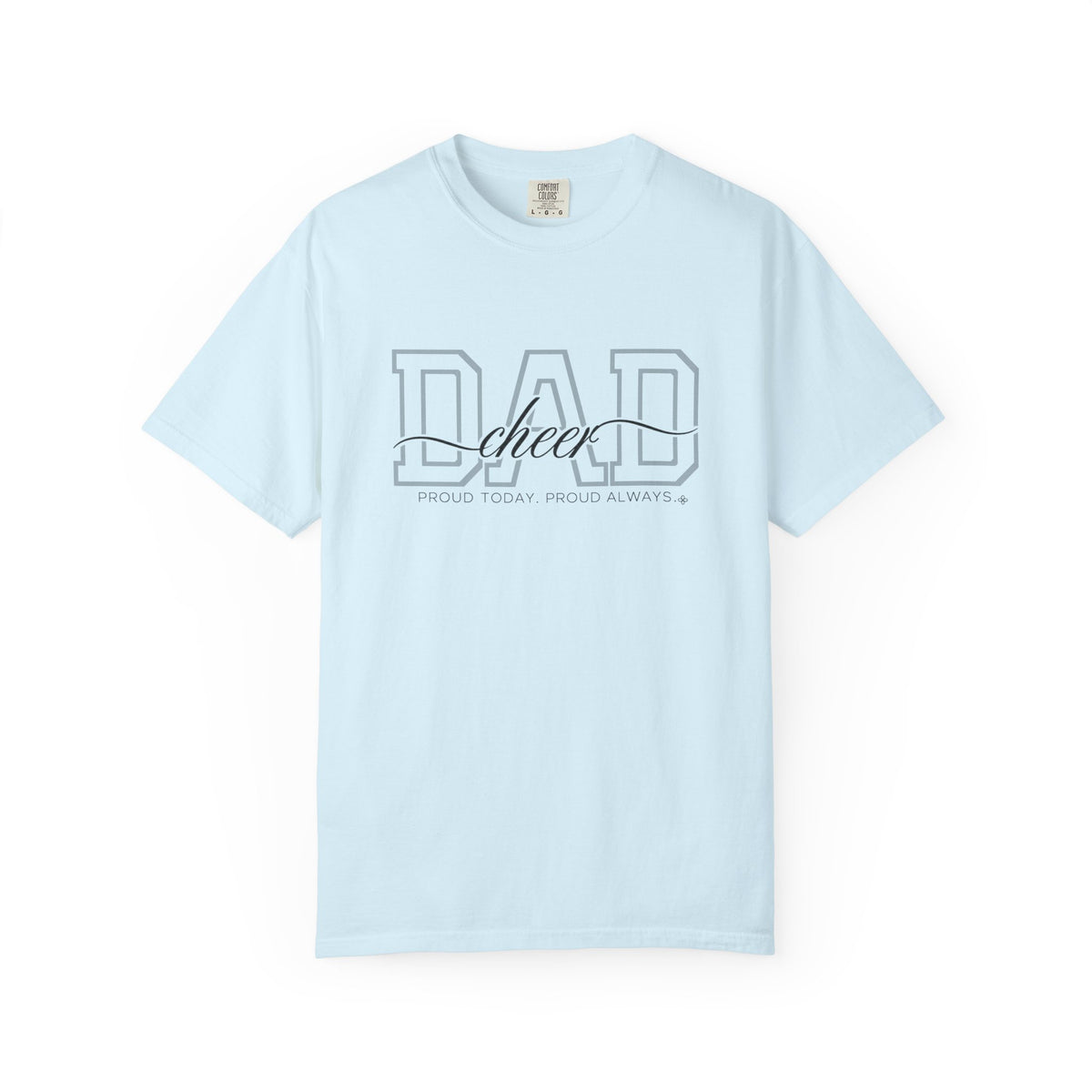 Cheer Dad Shirt - Proud Today. Proud Always. | Choose Your Team Shirt Color | Comfort Colors Tee