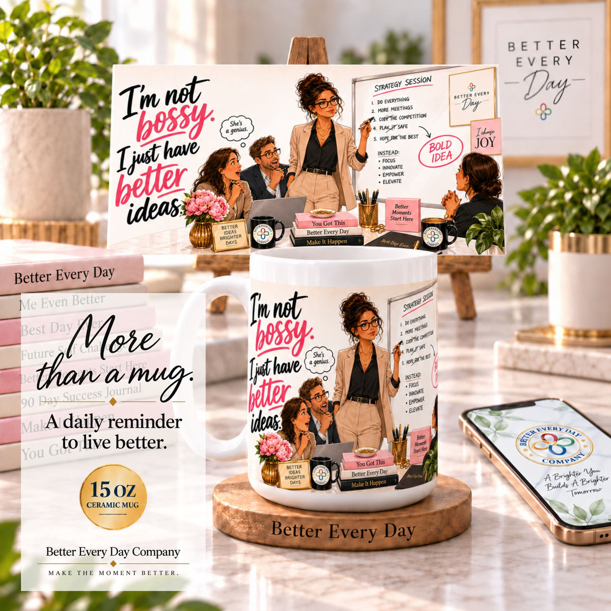 I'm Not Bossy, I Just Have Better Ideas - 15 oz Women in Business Mug, Coffee Cup, CEO Mug