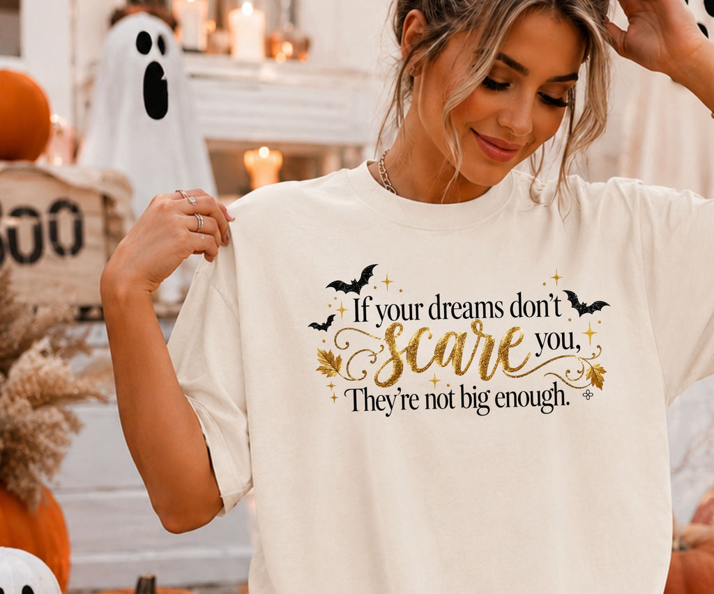 Inspirational Halloween T-Shirt - If Your Dreams Don't Scare You, They're Not Big Enough - Women's Comfort Colors Motivational Shirt