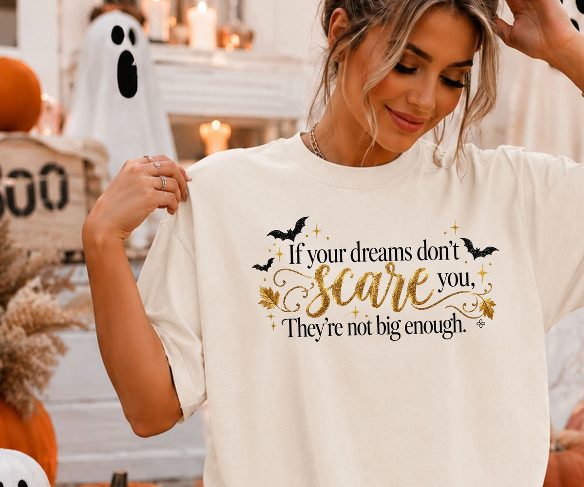 Inspirational Halloween T-Shirt - If Your Dreams Don't Scare You, They're Not Big Enough - Women's Comfort Colors Motivational Shirt