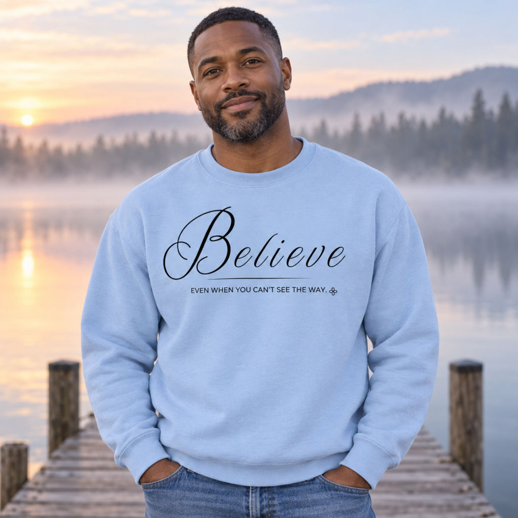Believe Sweatshirt | Even When You Can't See The Way | Faith Crewneck