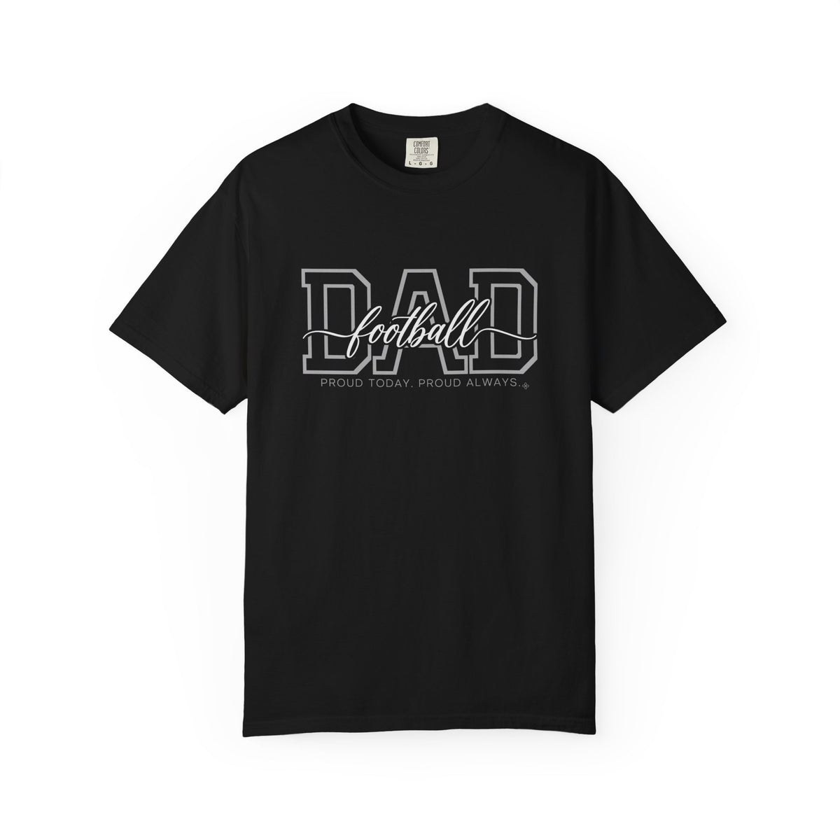 Football Dad Shirt - Proud Today. Proud Always. | Choose Your Team Shirt Color | Comfort Colors Tee