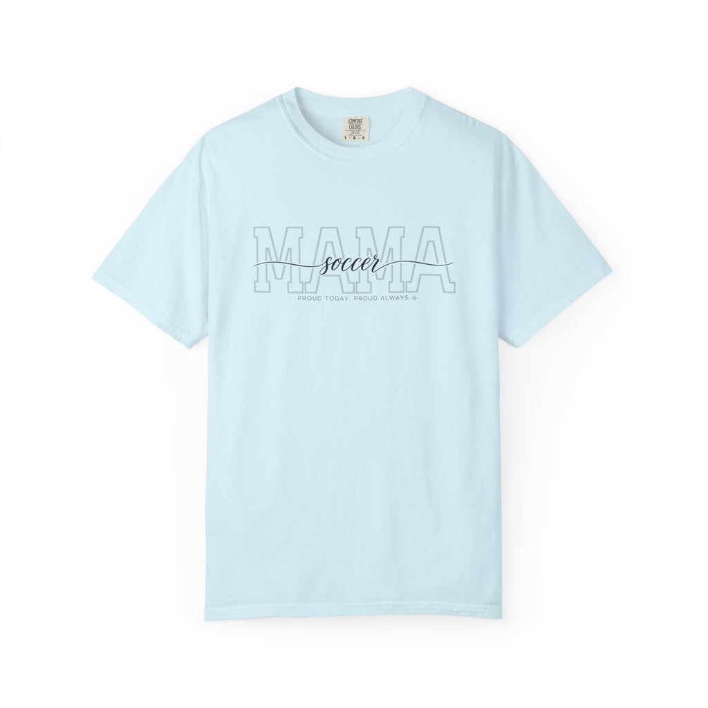 Soccer Mama Shirt - Proud Today. Proud Always. | Choose Your Team Shirt Color | Comfort Colors Tee