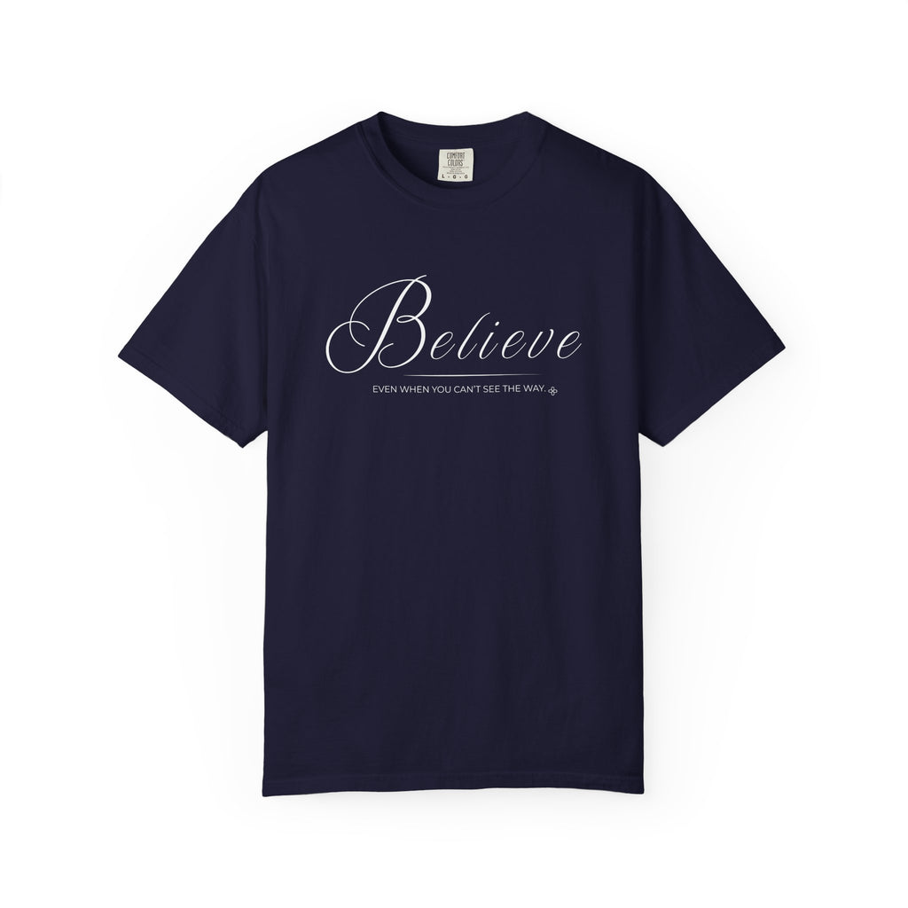 Believe T-Shirt | Even When You Can't See The Way | Comfort Colors Faith Tee