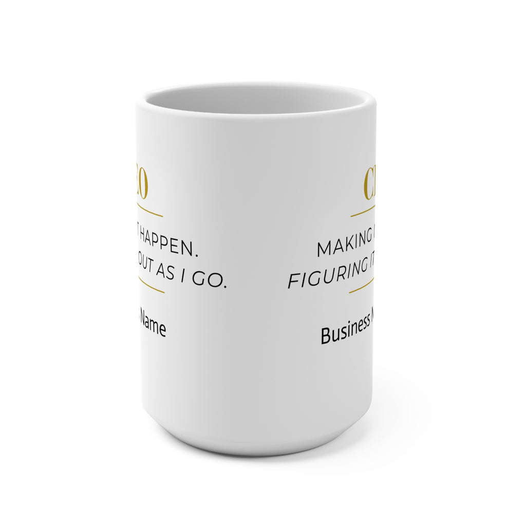 Personalized CEO Mug, Female Entrepreneur Gift, Custom Business Owner 15 oz Coffee Mug - Making It Happen.  Figuring It Out As I Go.