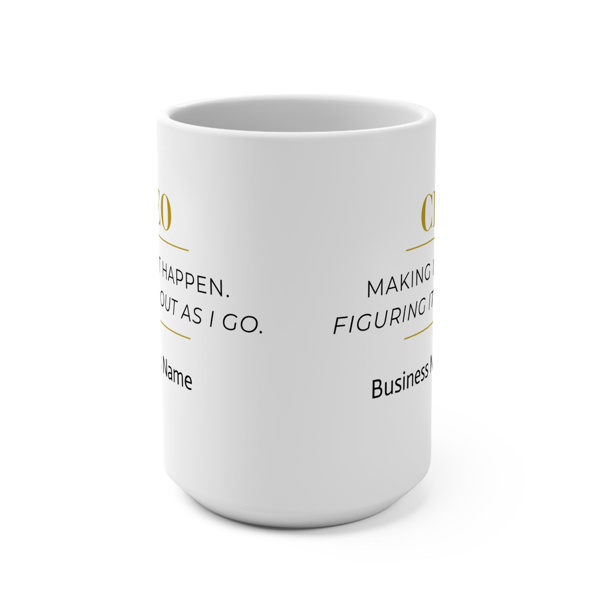 Personalized CEO Mug, Female Entrepreneur Gift, Custom Business Owner 15 oz Coffee Mug - Making It Happen.  Figuring It Out As I Go.