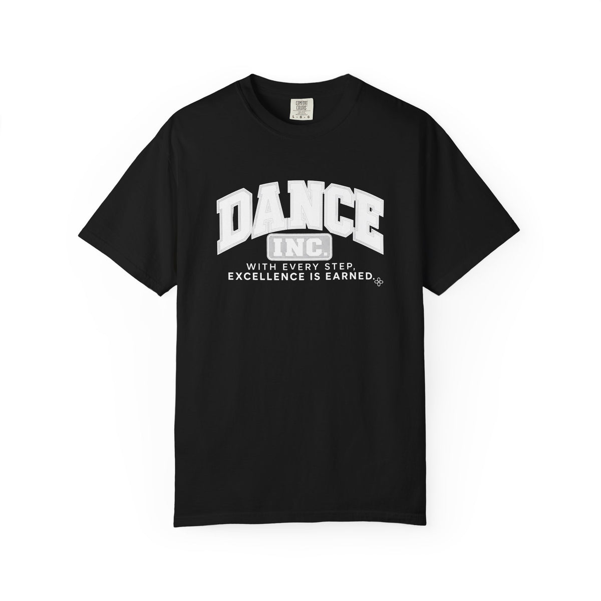 Dance Inc. T-Shirt | With Every Step, Excellence Is Earned | Dance Comfort Colors Tee
