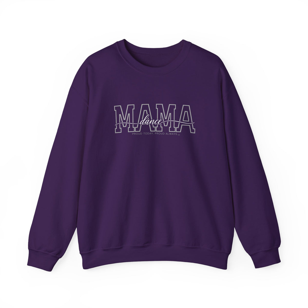 Dance Mama Sweatshirt - Proud Today. Proud Always. | Choose Your Team Color | Gildan Crewneck