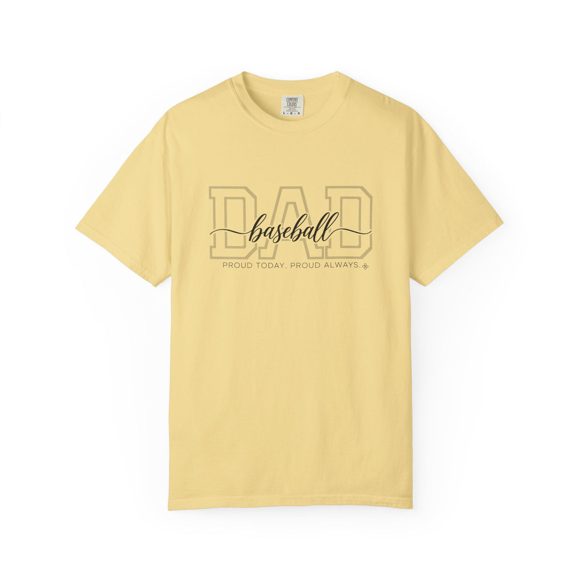 Baseball Dad Shirt - Proud Today. Proud Always. | Choose Your Team Shirt Color | Comfort Colors Tee